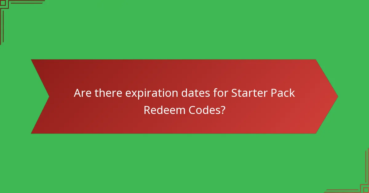 Are there expiration dates for Starter Pack Redeem Codes?