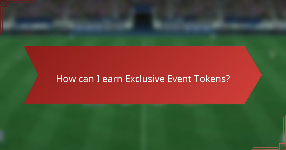 How can I earn Exclusive Event Tokens?