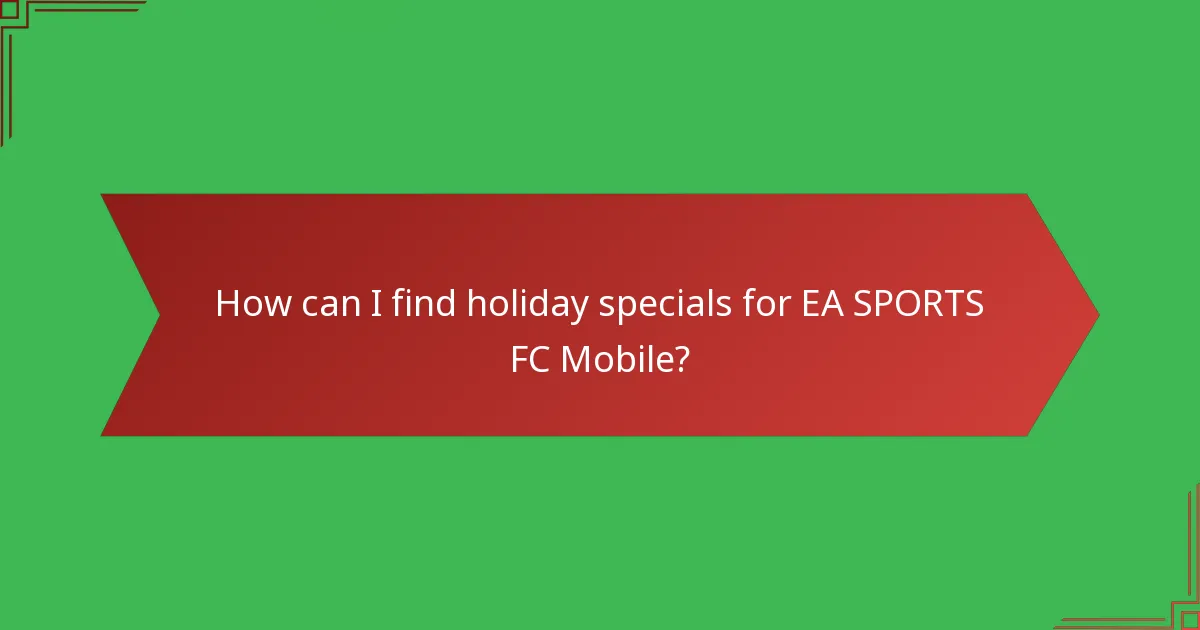 How can I find holiday specials for EA SPORTS FC Mobile?