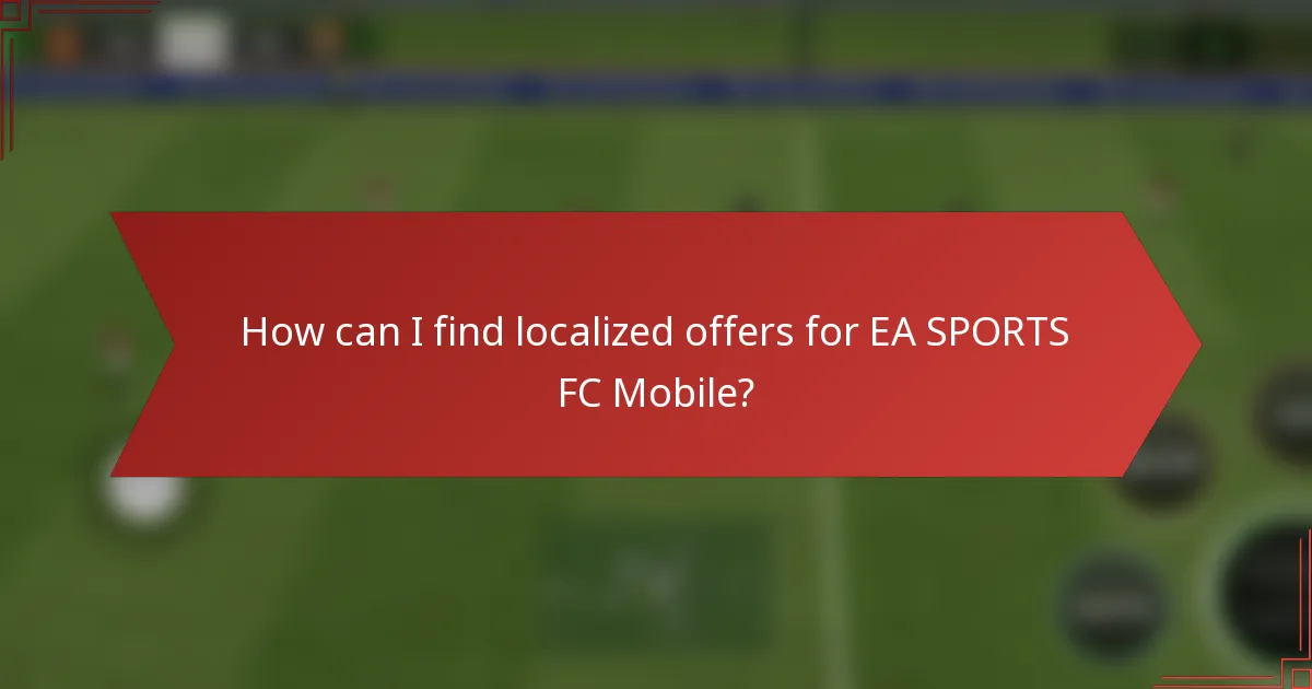 How can I find localized offers for EA SPORTS FC Mobile?