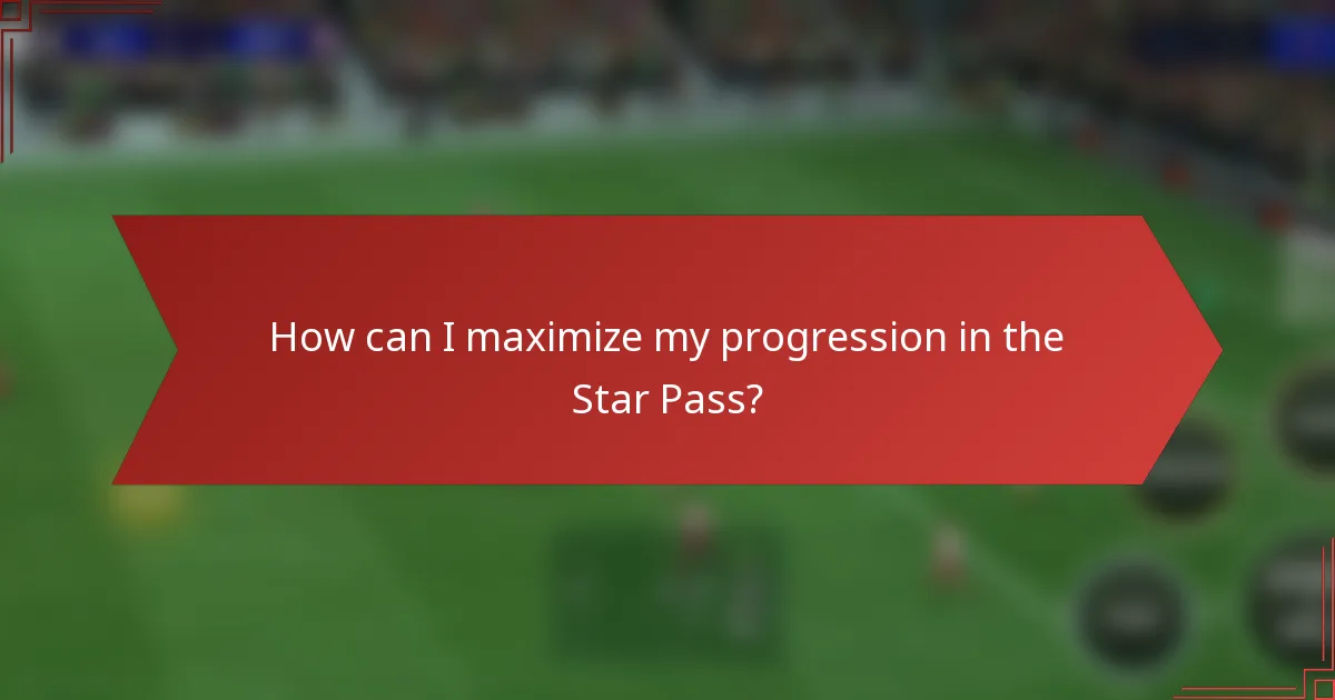 How can I maximize my progression in the Star Pass?