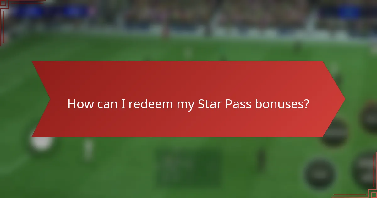 How can I redeem my Star Pass bonuses?