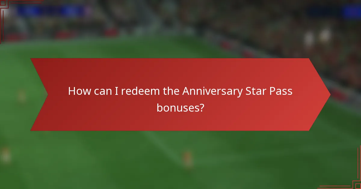 How can I redeem the Anniversary Star Pass bonuses?