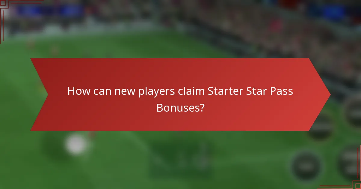 How can new players claim Starter Star Pass Bonuses?