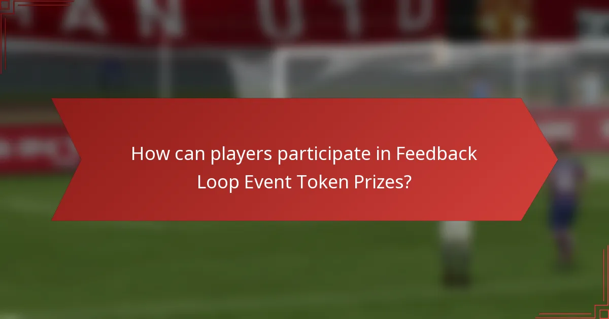 How can players participate in Feedback Loop Event Token Prizes?