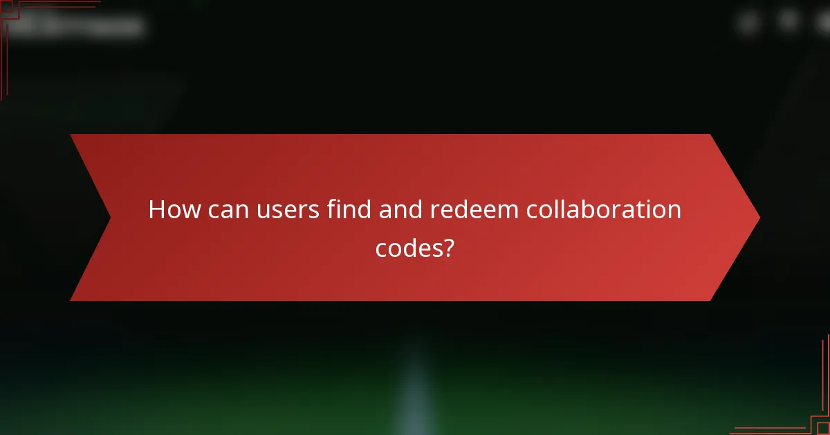 How can users find and redeem collaboration codes?