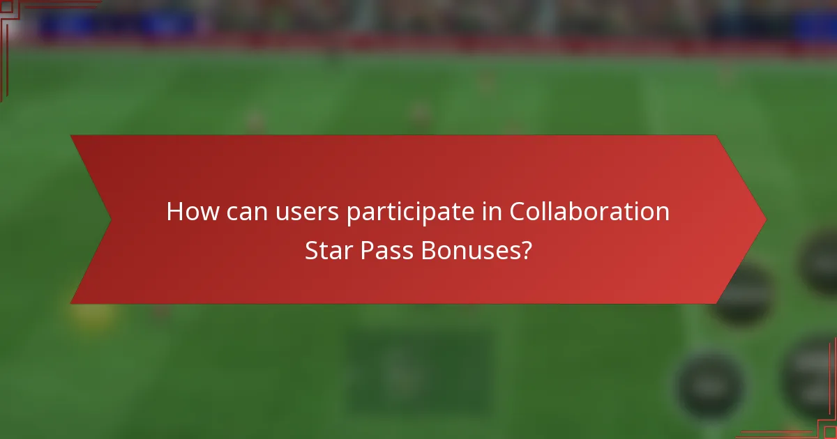 How can users participate in Collaboration Star Pass Bonuses?
