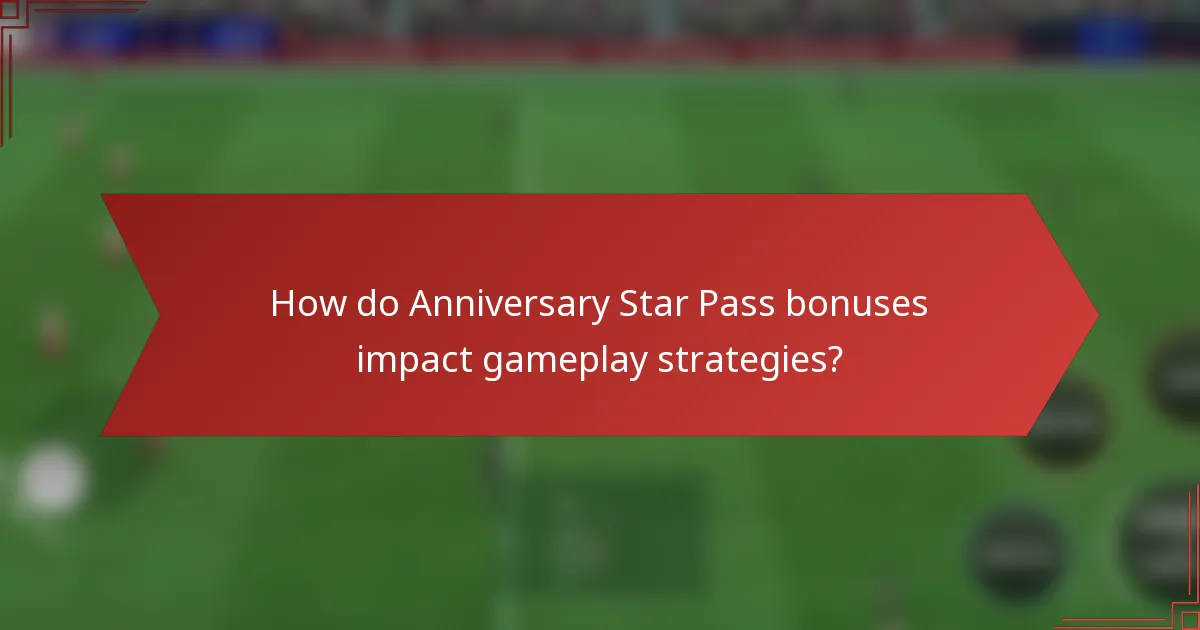 How do Anniversary Star Pass bonuses impact gameplay strategies?