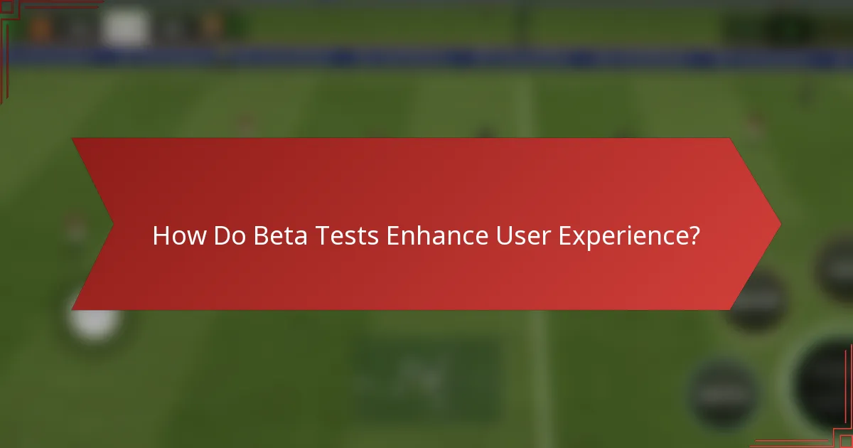 How Do Beta Tests Enhance User Experience?