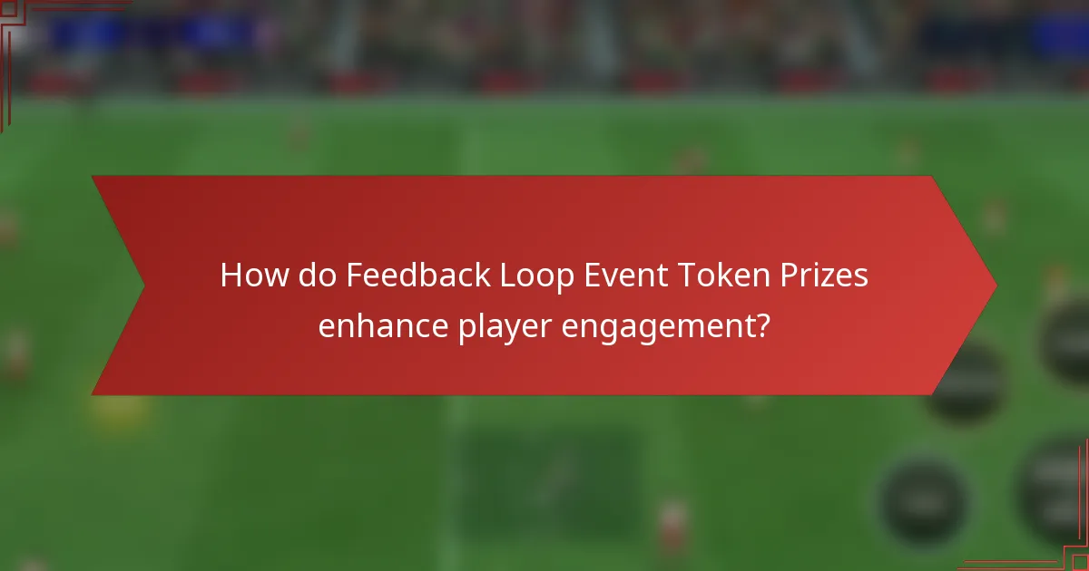 How do Feedback Loop Event Token Prizes enhance player engagement?