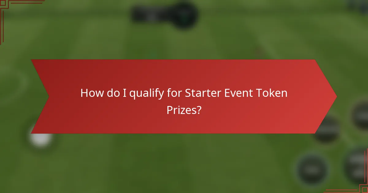 How do I qualify for Starter Event Token Prizes?