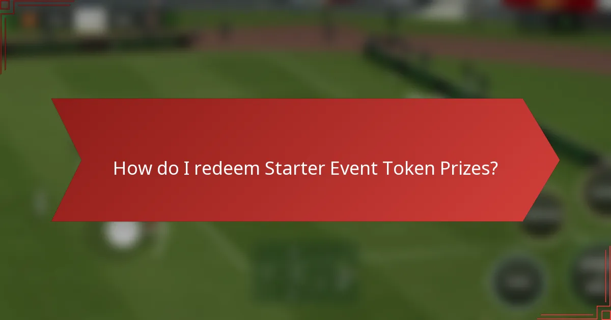 How do I redeem Starter Event Token Prizes?