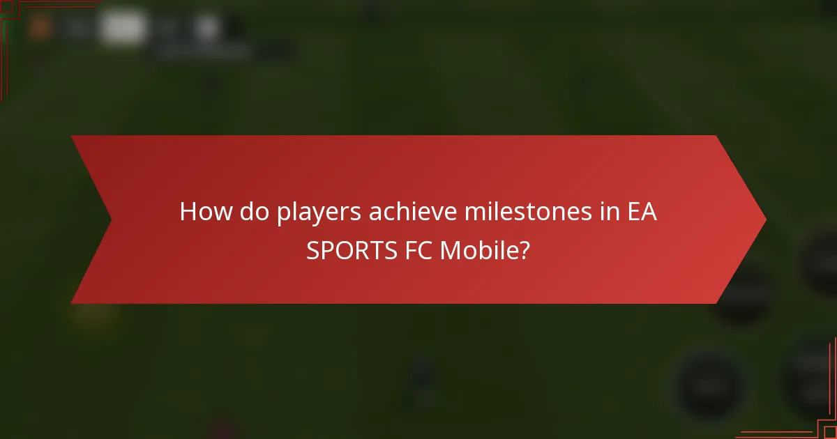 How do players achieve milestones in EA SPORTS FC Mobile?
