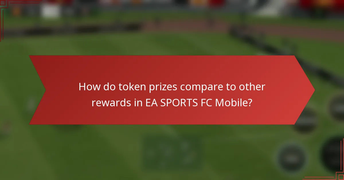 How do token prizes compare to other rewards in EA SPORTS FC Mobile?