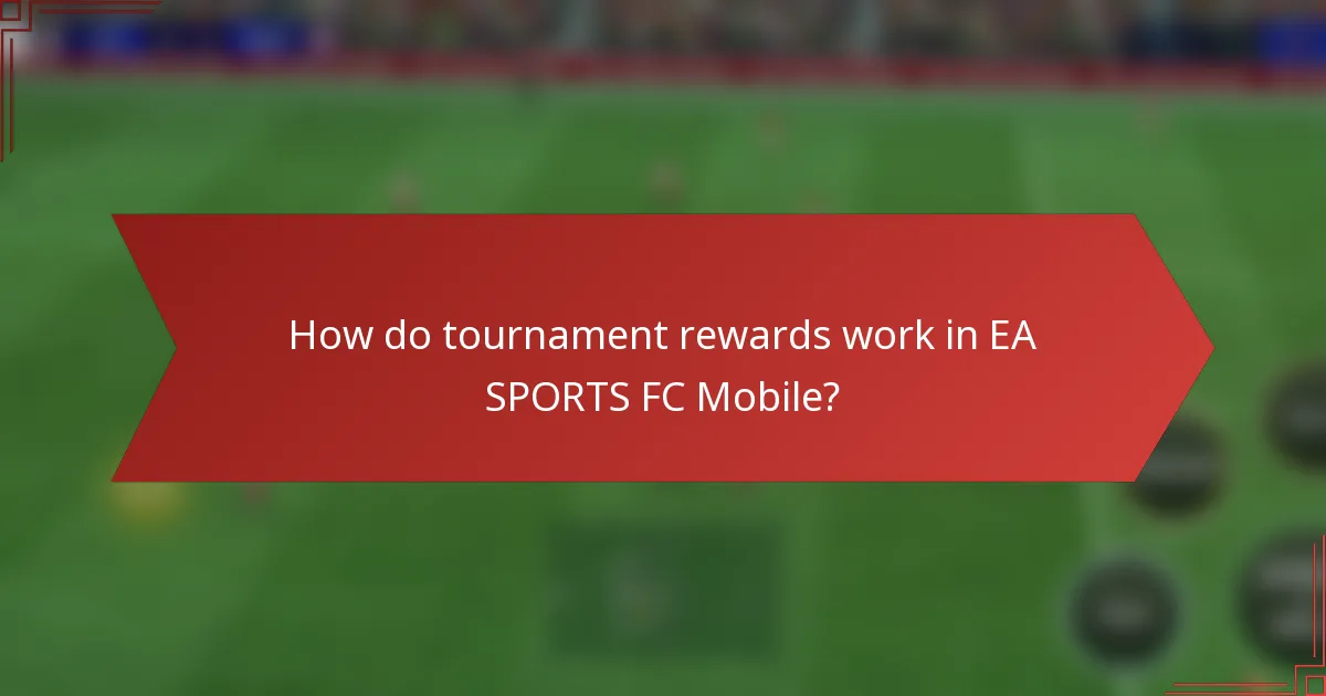 How do tournament rewards work in EA SPORTS FC Mobile?