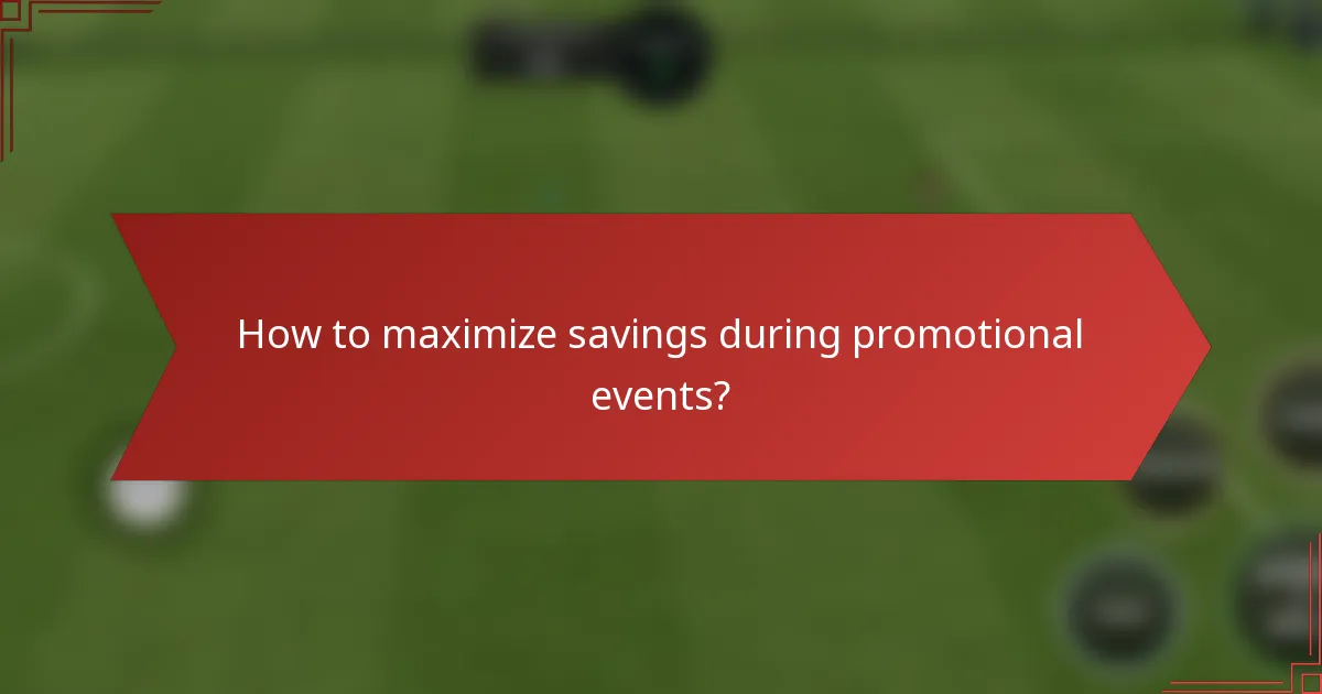 How to maximize savings during promotional events?
