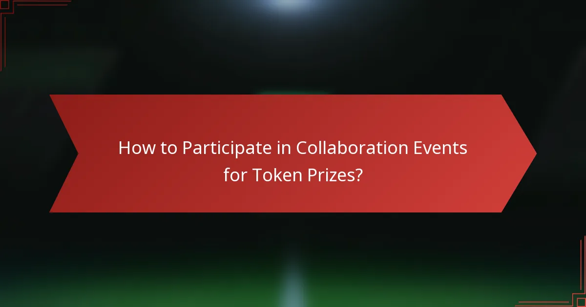 How to Participate in Collaboration Events for Token Prizes?