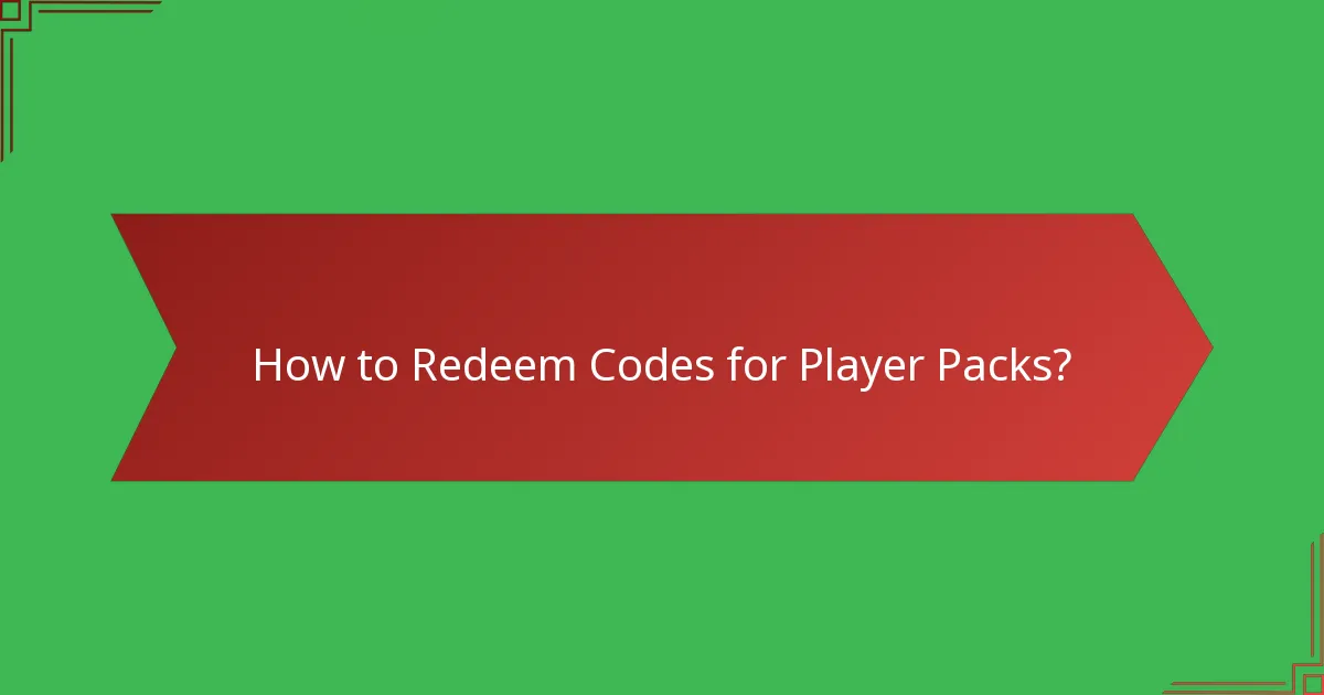 How to Redeem Codes for Player Packs?