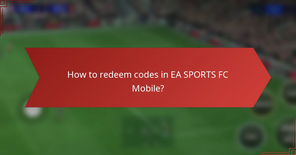 How to redeem codes in EA SPORTS FC Mobile?