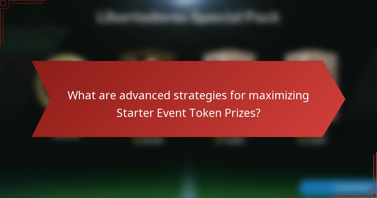 What are advanced strategies for maximizing Starter Event Token Prizes?