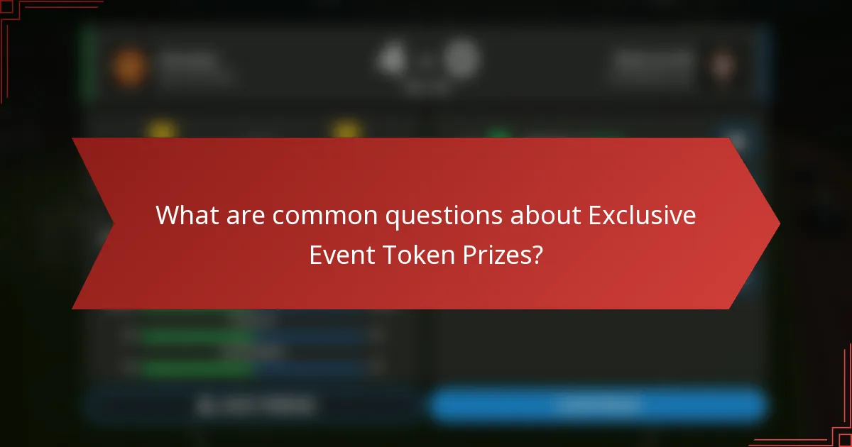 What are common questions about Exclusive Event Token Prizes?