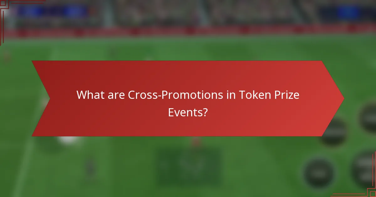 What are Cross-Promotions in Token Prize Events?