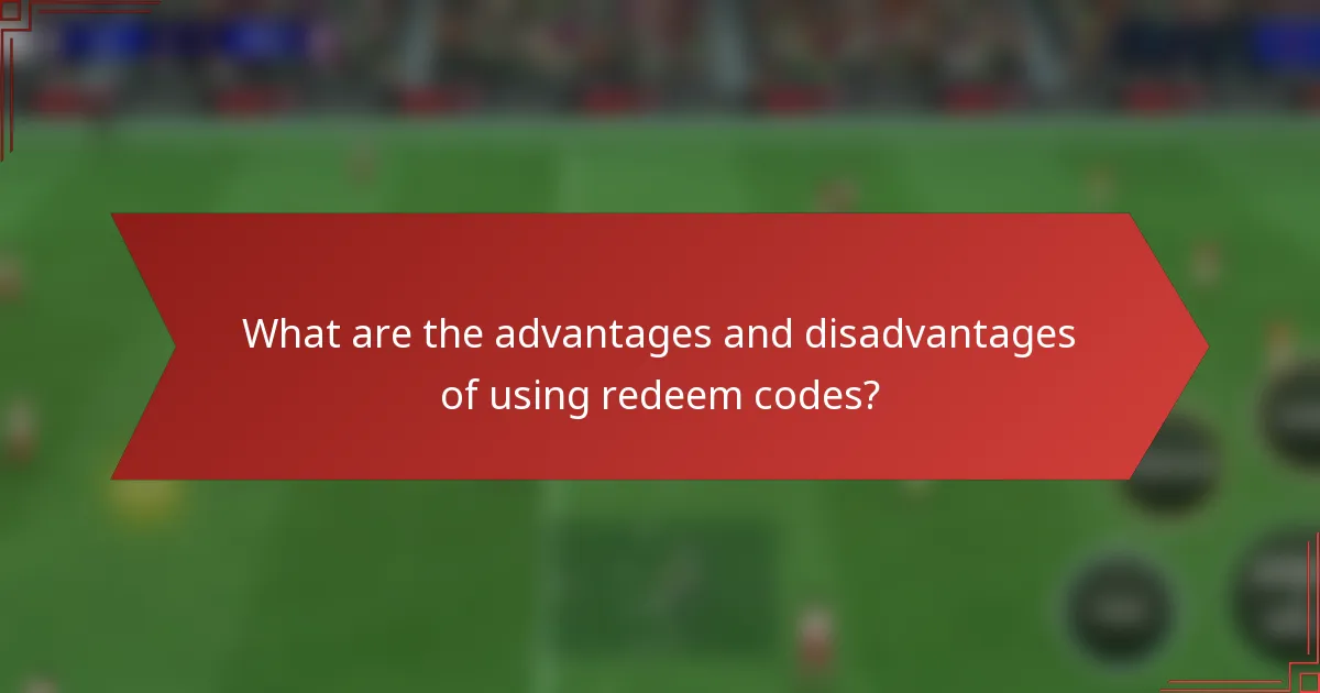 What are the advantages and disadvantages of using redeem codes?