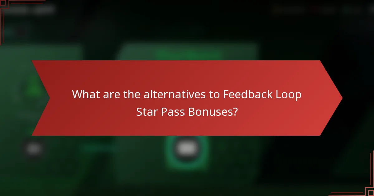 What are the alternatives to Feedback Loop Star Pass Bonuses?