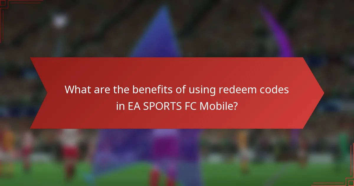 What are the benefits of using redeem codes in EA SPORTS FC Mobile?