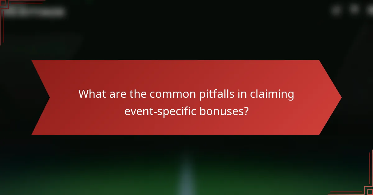 What are the common pitfalls in claiming event-specific bonuses?