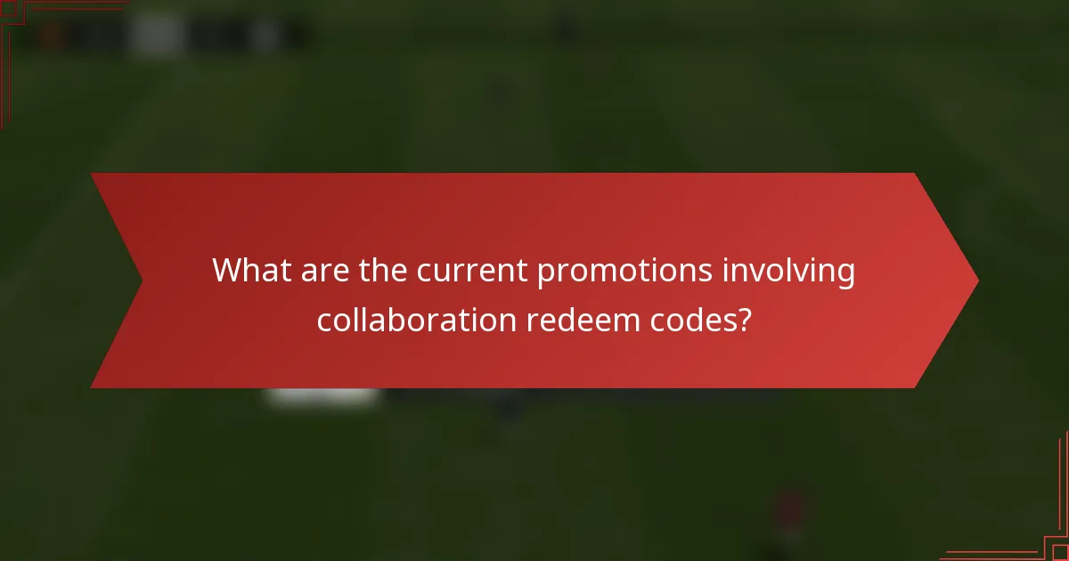 What are the current promotions involving collaboration redeem codes?