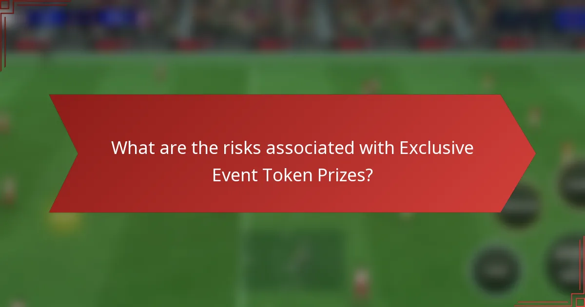 What are the risks associated with Exclusive Event Token Prizes?