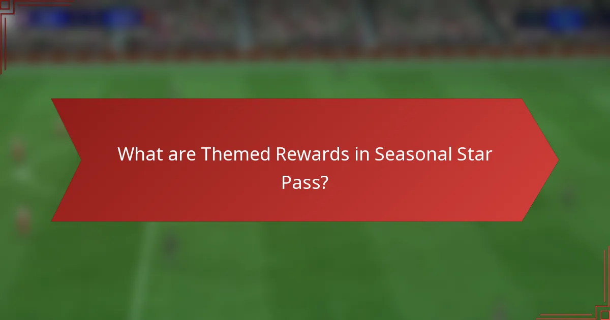 What are Themed Rewards in Seasonal Star Pass?