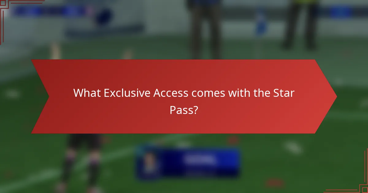 What Exclusive Access comes with the Star Pass?