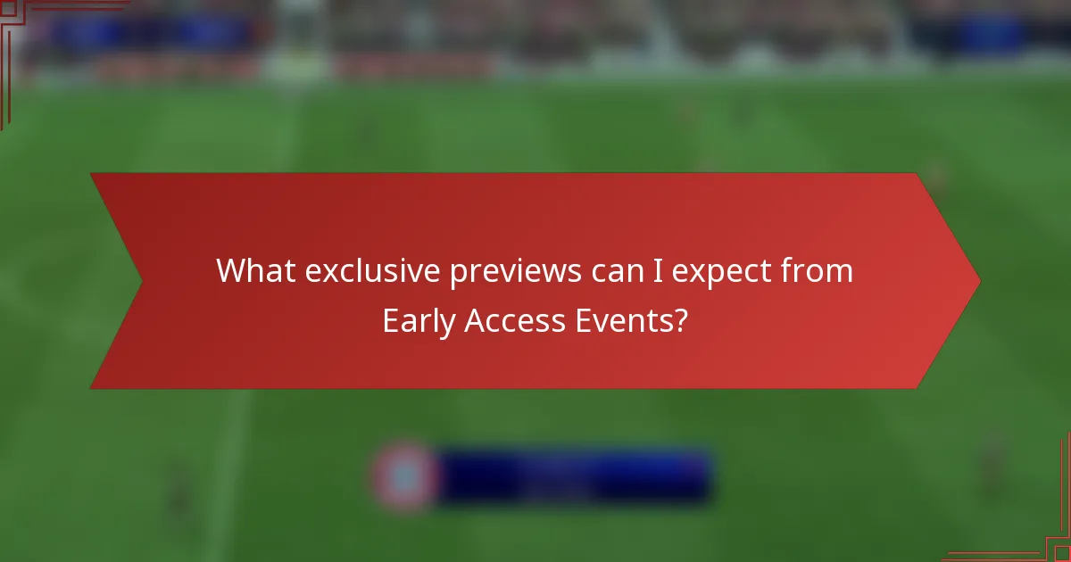 What exclusive previews can I expect from Early Access Events?