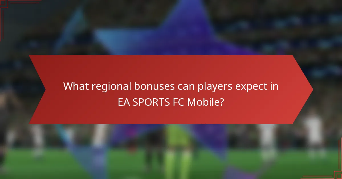 What regional bonuses can players expect in EA SPORTS FC Mobile?