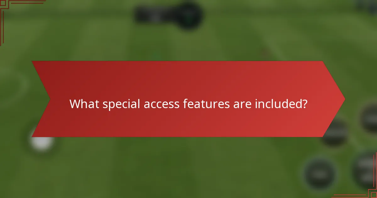 What special access features are included?
