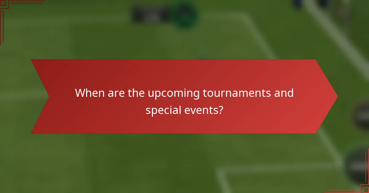 When are the upcoming tournaments and special events?