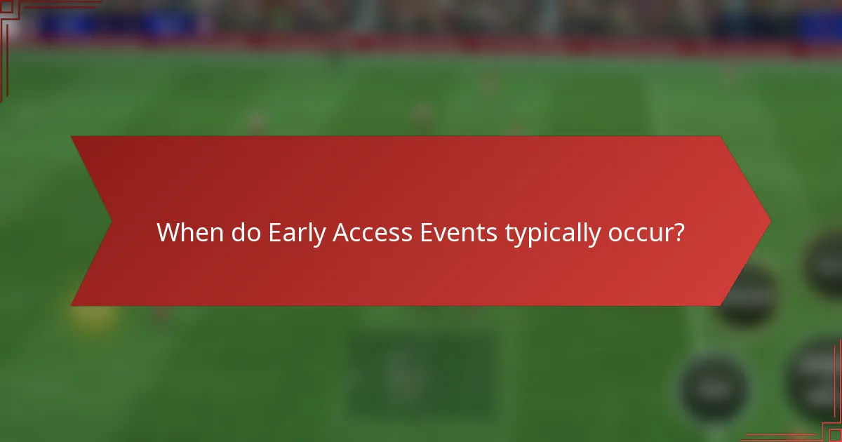 When do Early Access Events typically occur?