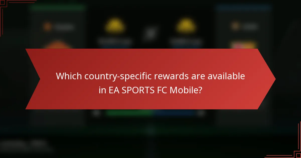 Which country-specific rewards are available in EA SPORTS FC Mobile?