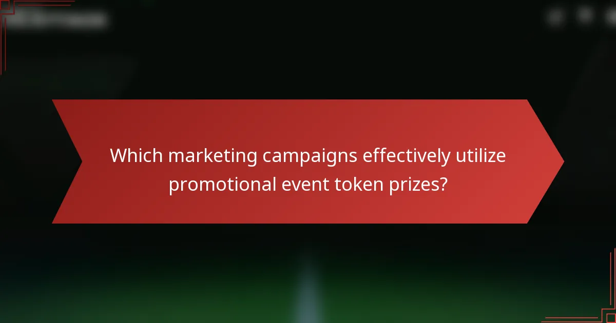 Which marketing campaigns effectively utilize promotional event token prizes?