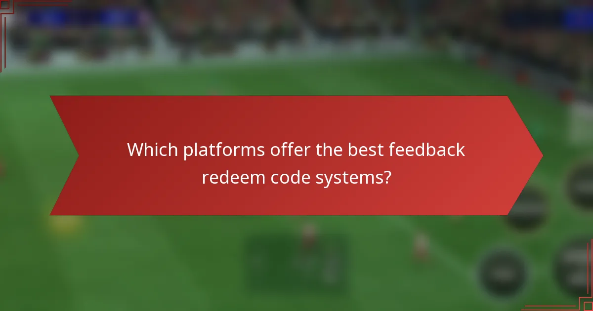 Which platforms offer the best feedback redeem code systems?