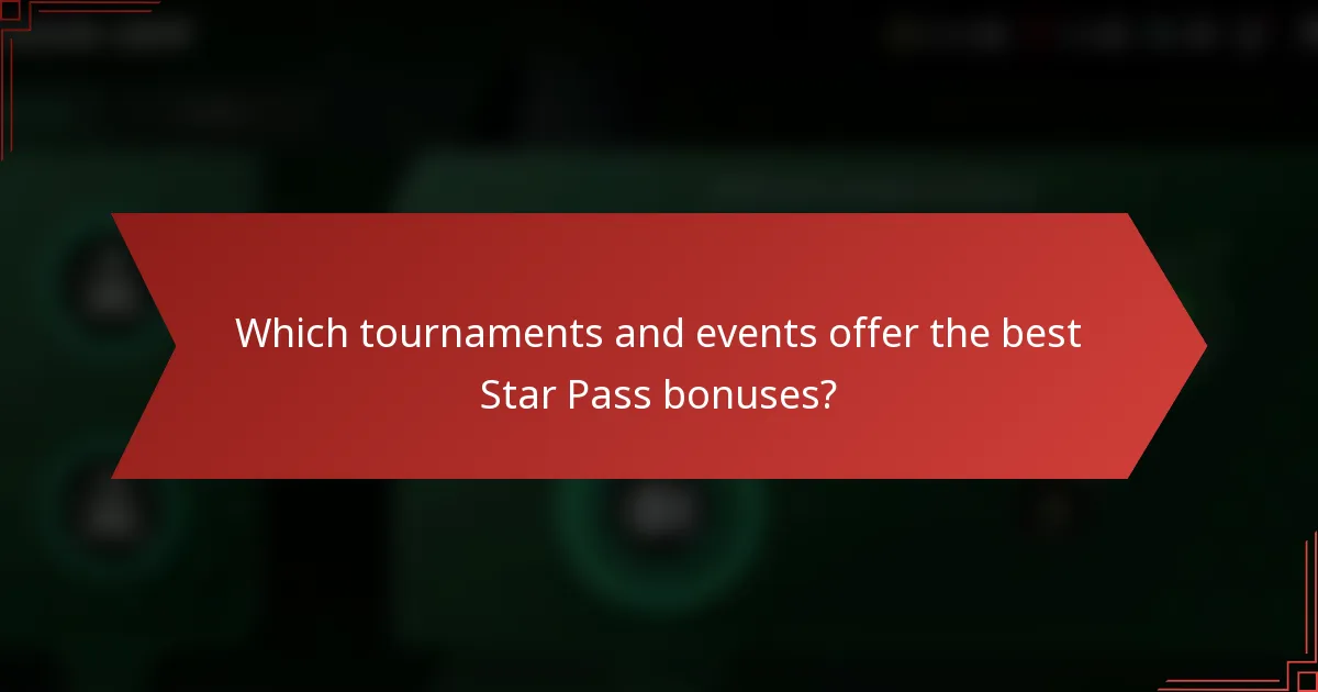 Which tournaments and events offer the best Star Pass bonuses?