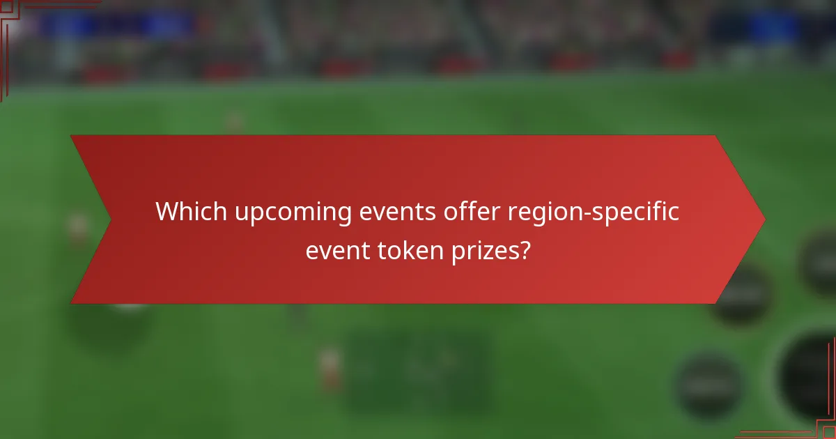 Which upcoming events offer region-specific event token prizes?